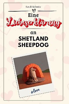 Eine Liebeserklärung an Shetland Sheepdog