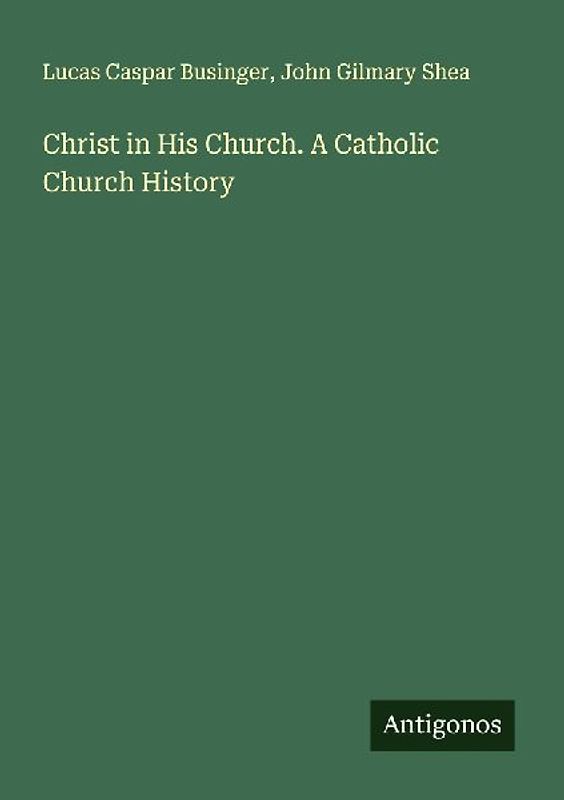 Christ in His Church. A Catholic Church History