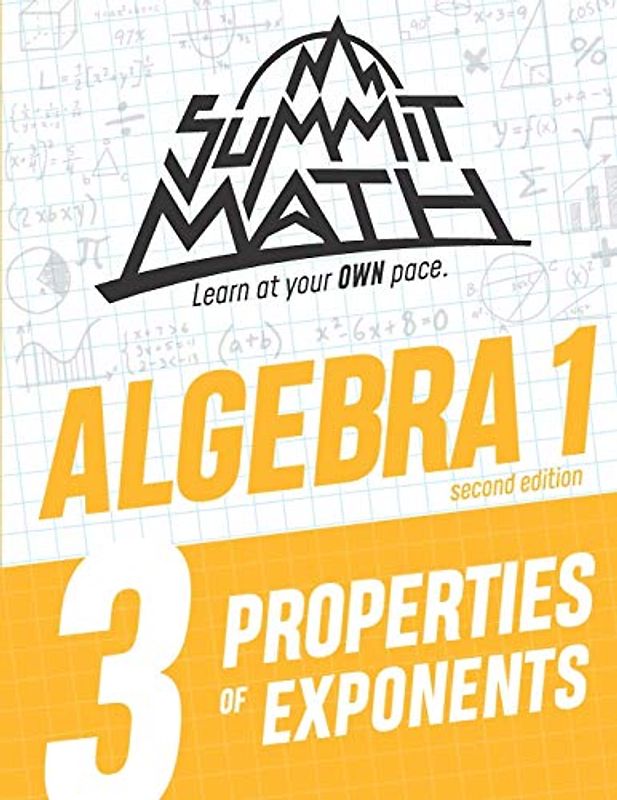 Summit Math Algebra 1 Book 3: Properties of Exponents (Guided Discovery Algebra 1 Series - 2nd Edition, Band 3)