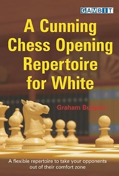 A Cunning Chess Opening Repertoire for White - Burgess, Graham