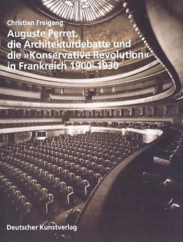 Auguste Perret, die Architekturdebatte und die "Konservative Revolution" in Frankreich 1900-1930