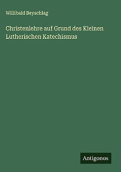 Christenlehre auf Grund des Kleinen Lutherischen Katechismus