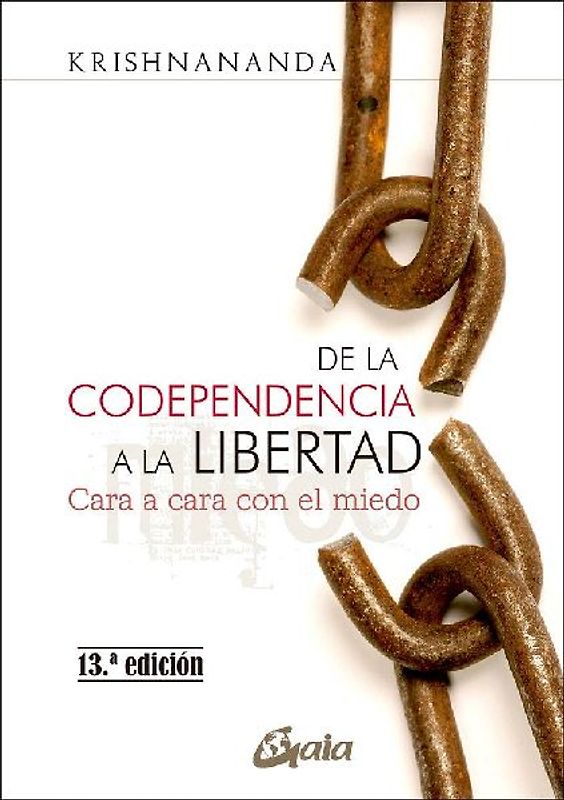 De la codependencia a la libertad : cara a cara con el miedo