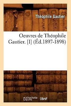 Oeuvres de Théophile Gautier. [I] (Éd.1897-1898)