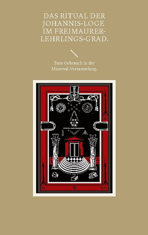 Das Ritual der Johannis-Loge im Freimaurer-Lehrlings-Grad.