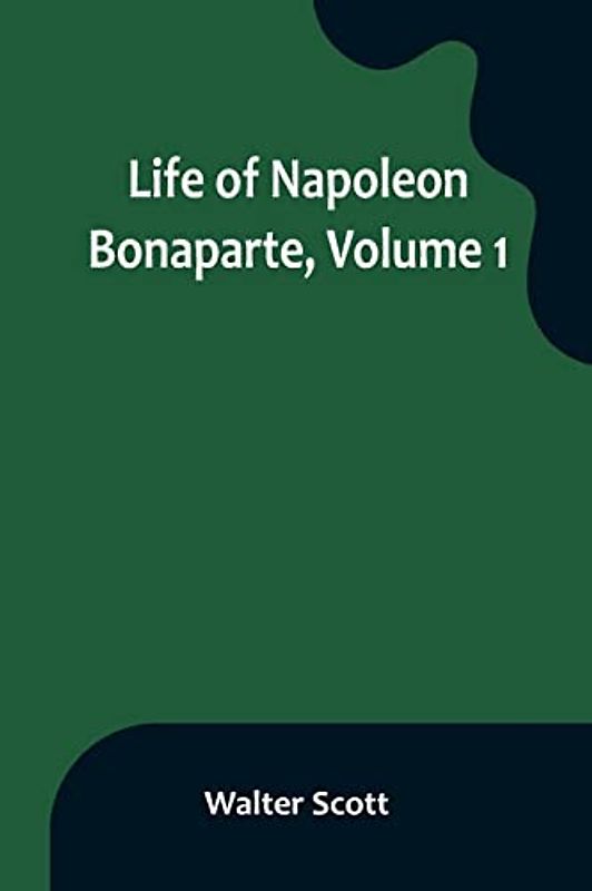 Life of Napoleon Bonaparte, Volume 1