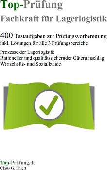 Top-Prüfung Fachkraft für Lagerlogistik - 400 Übungsaufgaben für die Abschlussprüfung