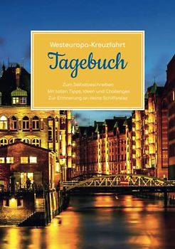 Westeuropa Kreuzfahrt Tagebuch - Zum Selbstbeschreiben - Mit tollen Tipps, Ideen und Challenges - Zur Erinnerung an deine Schiffsreise