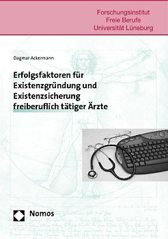 Erfolgsfaktoren für Existenzgründung und Existenzsicherung freiberuflich tätiger Ärzte