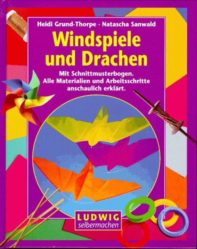 Windspiele und Drachen. Mit Schnittmusterbogen. Alle Materialien und Arbeitsschritte anschaulich erklärt