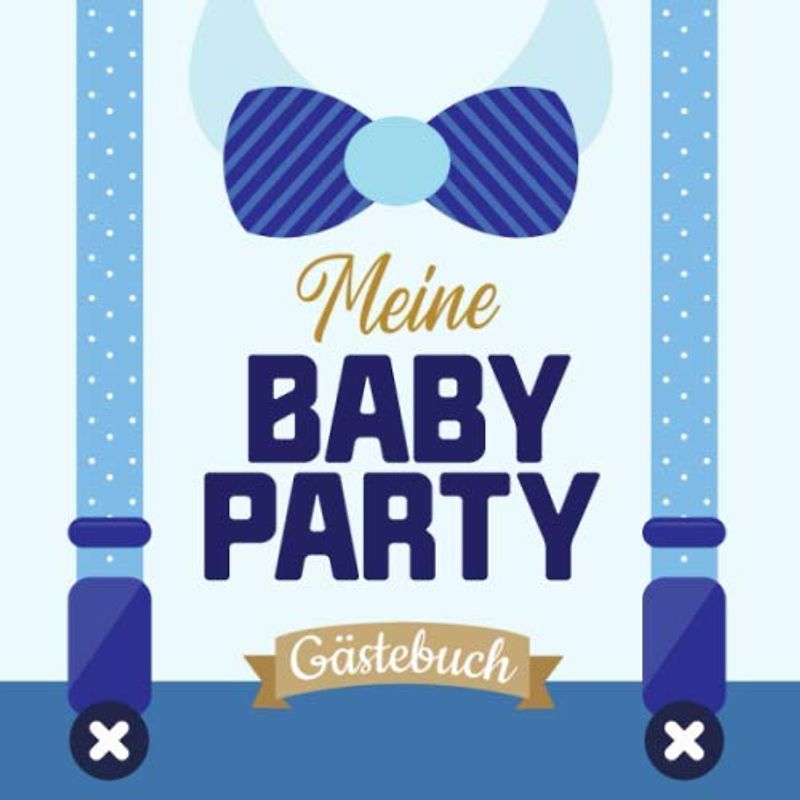 Meine Baby Party - Gästebuch: Dekoration für die Babyparty | Babyshower Geschenk für Junge | Tolles Buch mit kreativen Fragen an die Gäste und Platz für Wünsche, Zeichnungen und Fotos