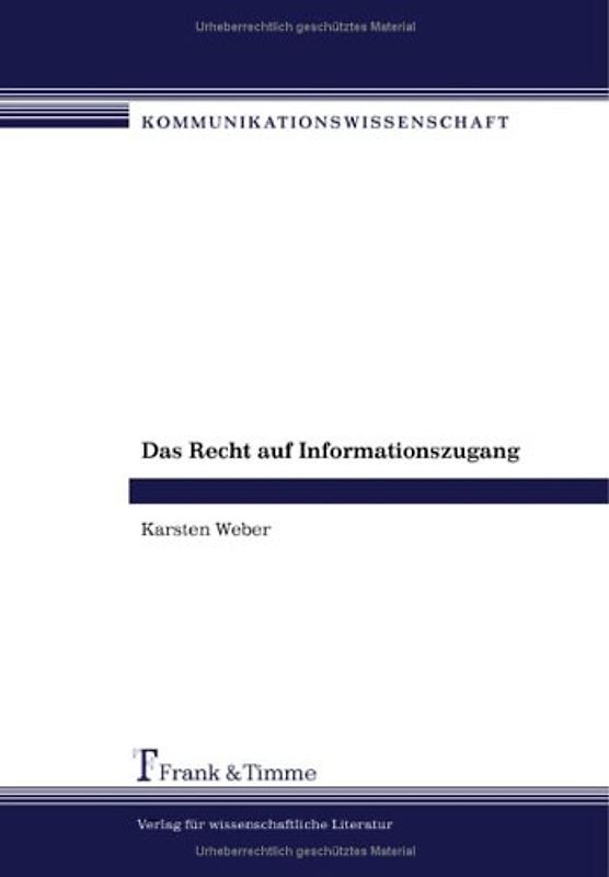 Das Recht auf Informationszugang. Begründungsmuster der politischen Philosophie für informationelle Grundversorgung und Eingriffsfreiheit