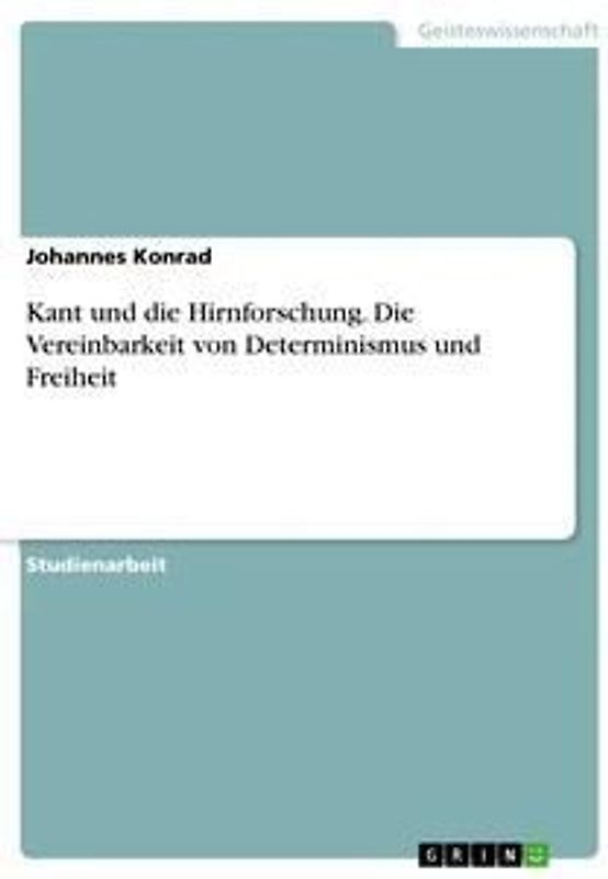 Kant und die Hirnforschung. Die Vereinbarkeit von Determinismus und Freiheit