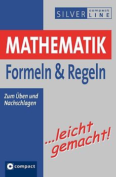 Mathematik Formeln & Regeln …leicht gemacht