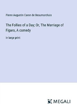 The Follies of a Day; Or, The Marriage of Figaro, A comedy