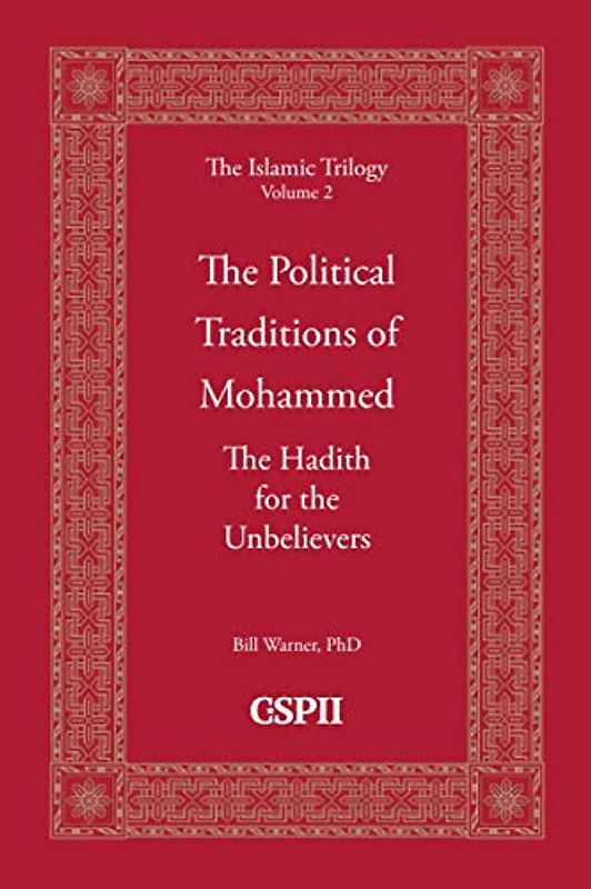 The Political Traditions of Mohammed: The Hadith for the Unbelievers (The Islamic Trilogy, Band 2)