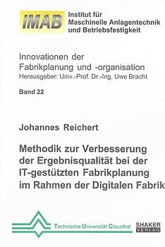 Methodik zur Verbesserung der Ergebnisqualität bei der IT-gestützten Fabrikplanung im Rahmen der Digitalen Fabrik