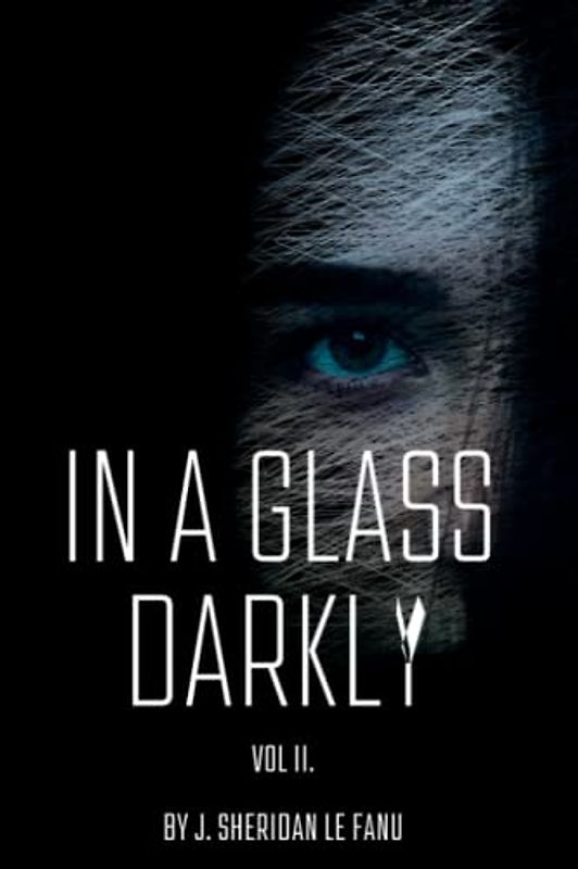 In A Glass Darkly Vol. II