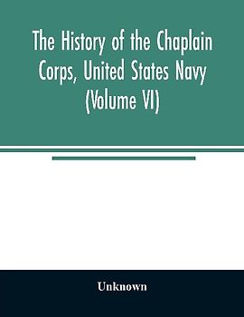 The history of the Chaplain Corps, United States Navy (Volume VI)