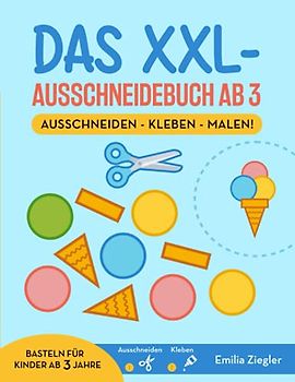 Das XXL-Ausschneidebuch ab 3 | Ausschneiden - Kleben - Malen! Basteln für Kinder ab 3 Jahre: Spielerisch schneiden lernen mit 30 starken Motiven aus dem großen Bastelbuch ab 3 + Scherenführerschein