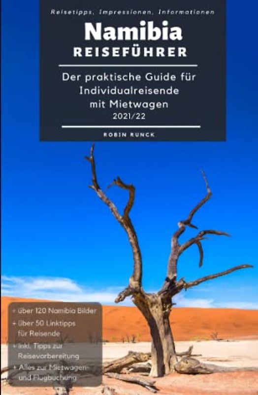 Reiseführer Namibia - Der praktische Guide für Individualreisende mit Mietwagen 2021/22: Inkl. Reise Route, Reisetipps (+ Hoteltipps) & Impressionen für deinen Namibia Roadtrip + über 120 Reisebilder