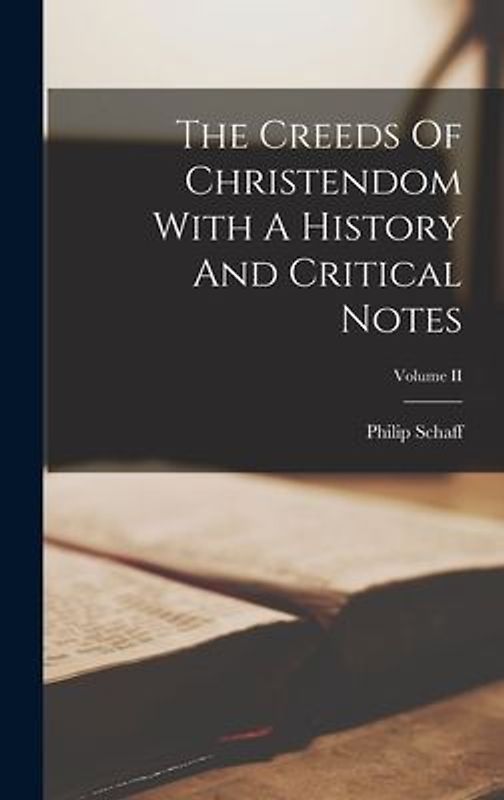 The Creeds Of Christendom With A History And Critical Notes; Volume II