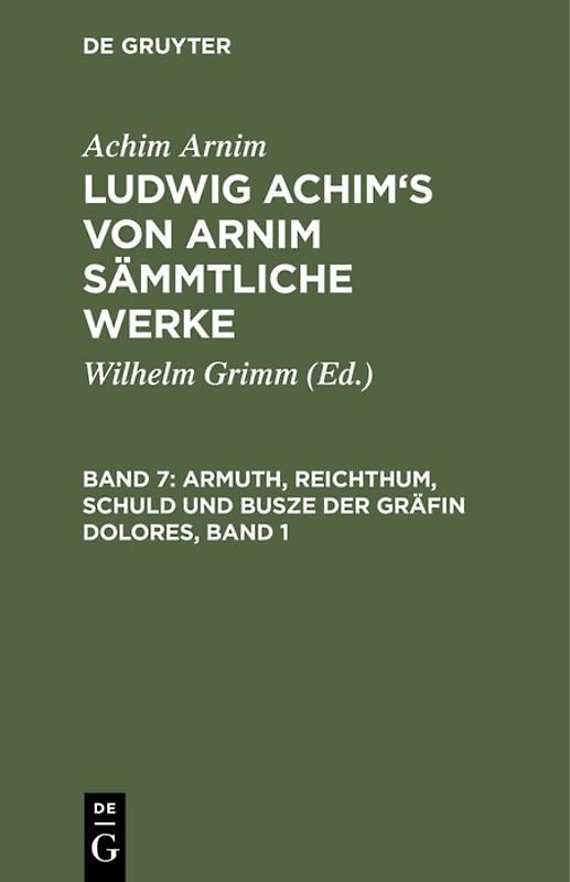 Achim Arnim: Ludwig Achim's von Arnim sämmtliche Werke / Armuth, Reichthum, Schuld und Busze der Gräfin Dolores, Band 1