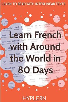 Learn French with Around The World In 80 Days: Interlinear French to English (Learn French with Interlinear Stories for Beginners and Advanced Readers)