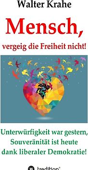 Mensch, vergeig die Freiheit nicht!