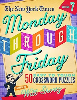 The New York Times Monday Through Friday Easy to Tough Crossword Puzzles Volume 7