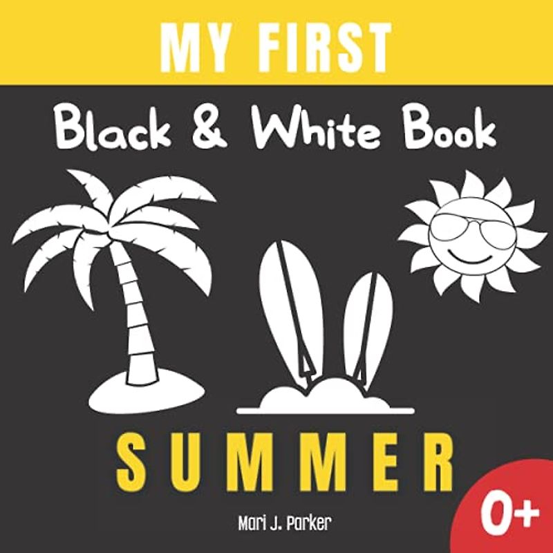 My First Black & White Book Summer: High Contrast Baby Book- Activity for Newborns. | Infant Brain Development for Girls and Boys Ages 0-12 Months