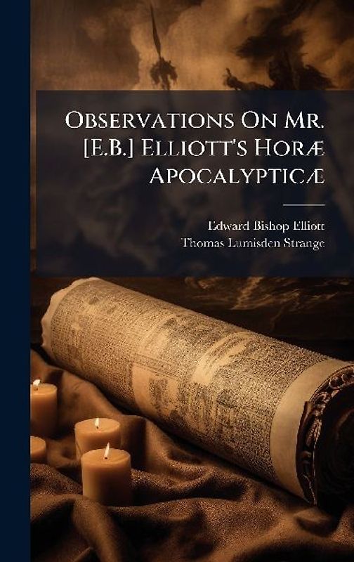Observations On Mr. [E.B.] Elliott's HorÃ] ApocalypticÃ]