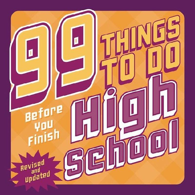 99 Things to Do Before You Finish High School (Revised and Updated)