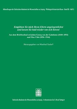 Empfehlen Sie mich Ihren Eltern angelegentlichst und lassen Sie bald wieder von sich hören! Aus dem Briefwechsel zwischen Georg von der Gabelentz (1840–1893) und Max Uhle (1856–1944)