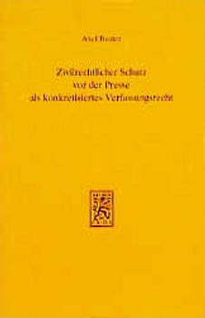 Zivilrechtlicher Schutz vor der Presse als konkretisiertes Verfassungsrecht