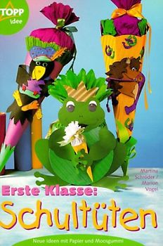 Erste Klasse! Schultüten. Schultüten aus Tonkarton und Moosgummi