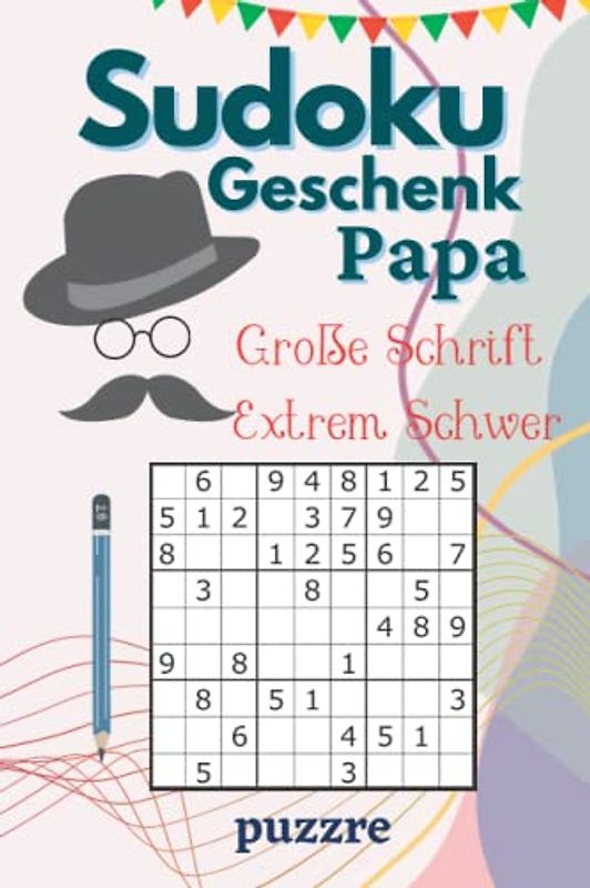 Sudoku Geschenk Papa Extrem Schwer Große Schrift: Logikspiele Senioren - Rätselbuch Sudoku Erwachsene Geschenk - Geschenkidee für die geliebte Papa - Kompaktes Format 6x9 Zoll