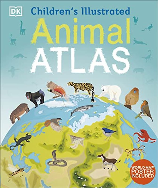 Children's Illustrated Animal Atlas: World Map Poster included (Children's Illustrated Atlases)