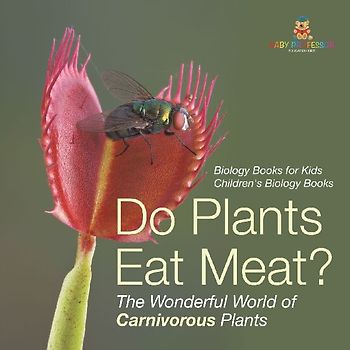 Do Plants Eat Meat? The Wonderful World of Carnivorous Plants - Biology Books for Kids | Children's Biology Books