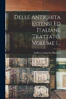 Delle Antichita Estensi Ed Italiane Trattato, Volume 1...
