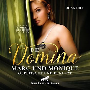 Die Domina - Marc und Monique - gepeitscht und benutzt | Erotik Audio Story | Erotisches Hörbuch Audio-CD