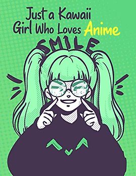 Just a Kawaii Girl Who Loves Anime Sketchbook: 120 Blank Pages for Drawing, and Practice How to Draw Anime and Manga - Manga Anime Art Supplies - Anime Lovers and Otaku Gift - PREMIUM QUALITY