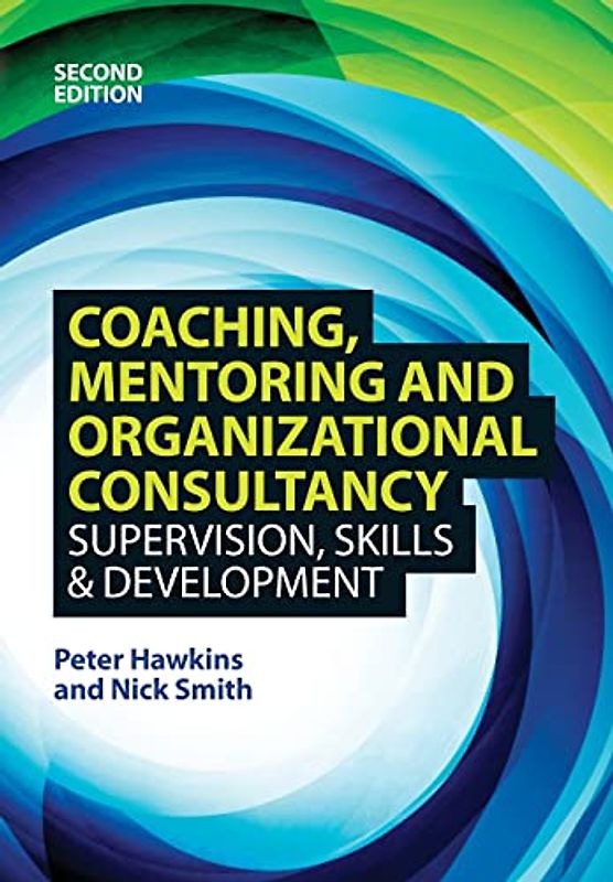 Coaching, Mentoring and Organizational Consultancy 2E: Supervision, Skills and Development