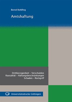 Amtshaftung : Drittbezogenheit - Verschulden, Kausalität - Haftungsbeschränkungen, Schaden - Rückgriff