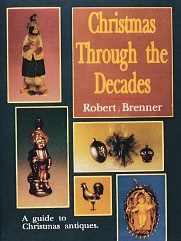 Christmas Through the Decades - Brenner, Robert