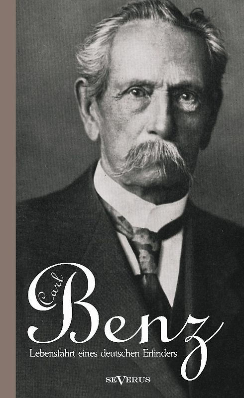 Carl Benz. Lebensfahrt eines deutschen Erfinders