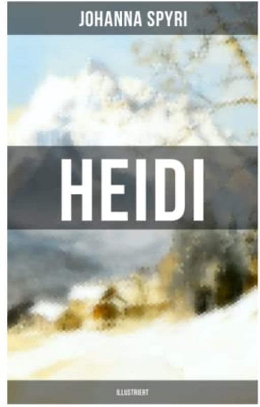 Heidi (Illustriert): Heidis Lehr- und Wanderjahre & Heidi kann brauchen, was es gelernt hat