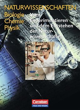 Naturwissenschaften Biologie - Chemie - Physik - Östliche Bundesländer und Berlin / Vom Experimentieren und dem Entstehen der Naturwissenschaften