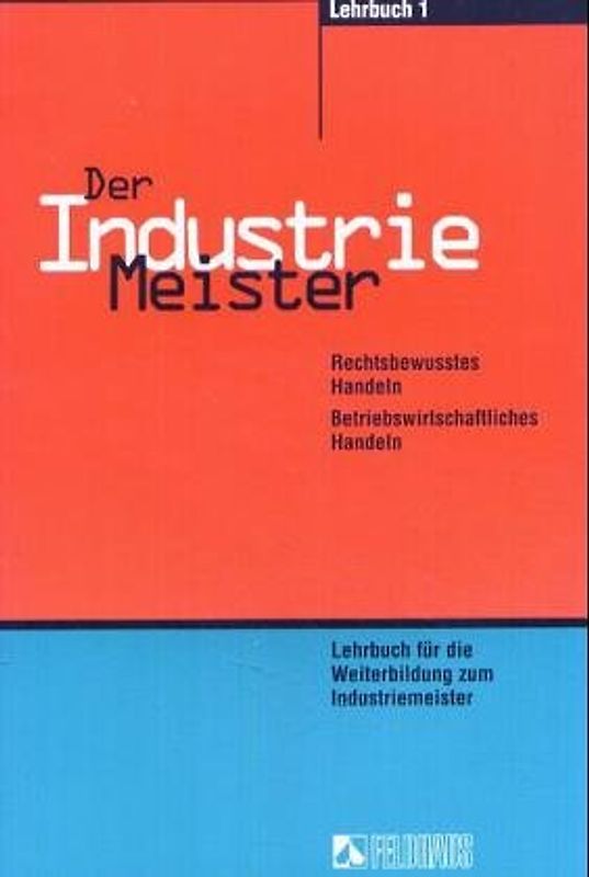 Der Industriemeister. Lehr- und Übungsbücher / Gesamtausgabe: Lehrbuch 1, Lehrbuch 2, Übungs- und Prüfungsbuch