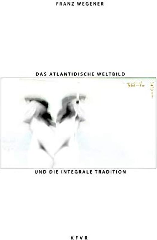 Das atlantidische Weltbild und die integrale Tradition: Nationalsozialismus und Neue Rechte auf der Suche nach der versunkenen Atlantis (Politische Religion des Nationalsozialismus, Band 1)